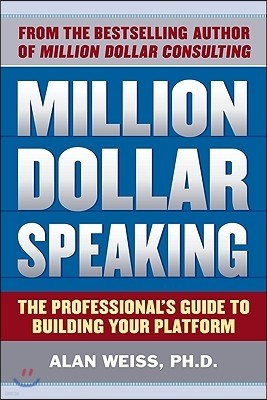 Million Dollar Speaking: The Professional's Guide to Building Your Platform