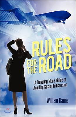 Rules for the Road: A Traveling Man's Guide to Avoiding Sexual Indiscretion