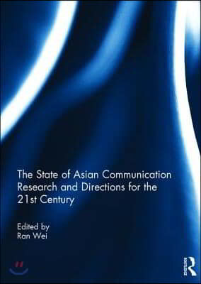 State of Asian Communication Research and Directions for the 21st Century