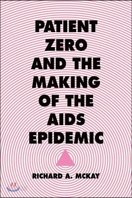 Patient Zero and the Making of the AIDS Epidemic