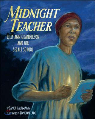 Midnight Teacher: Lilly Ann Granderson and Her Secret School