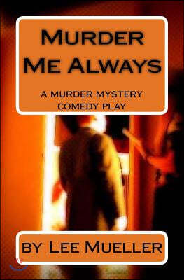 Murder Me Always: a murder mystery comedy