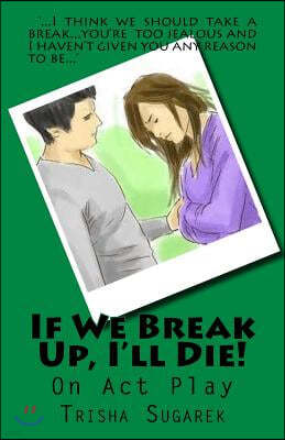 If We Break Up, I'll Die!: One Act Play