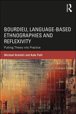 Bourdieu, Language-based Ethnographies and Reflexivity: Putting Theory into Practice