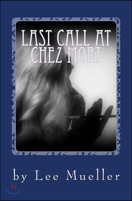 Last Call At Chez Mort: A Murder Mystery Comedy Play