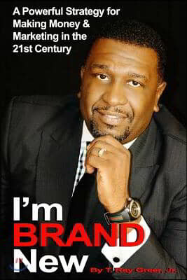 I'm BRAND New: A Powerful Strategy for Making Money and Marketing in the 21st Century