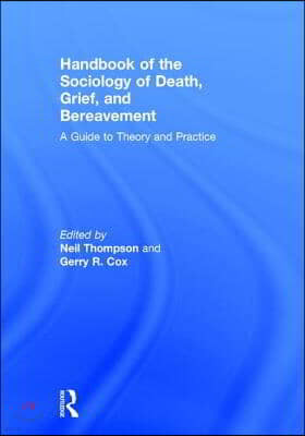 Handbook of the Sociology of Death, Grief, and Bereavement: A Guide to Theory and Practice