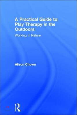 A Practical Guide to Play Therapy in the Outdoors