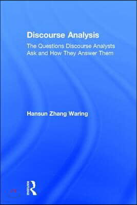 Discourse Analysis: The Questions Discourse Analysts Ask and How They Answer Them