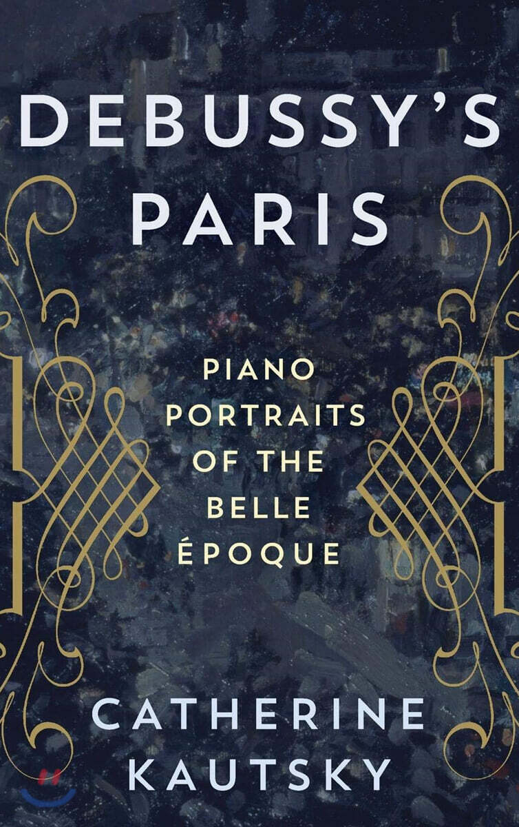 Debussy's Paris: Piano Portraits of the Belle ?poque
