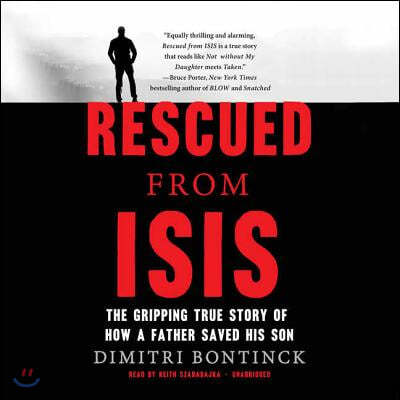 Rescued from Isis Lib/E: The Gripping True Story of How a Father Saved His Son