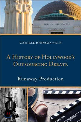 A History of Hollywood's Outsourcing Debate: Runaway Production