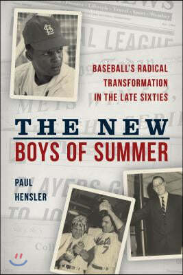 The New Boys of Summer: Baseball's Radical Transformation in the Late Sixties