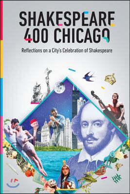 Shakespeare 400 Chicago: Reflections on a City's Celebration of Shakespeare