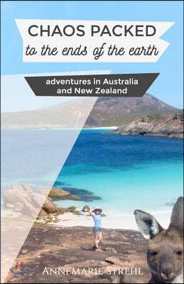 Chaos packed to the ends of the earth: Adventures in Australia and New Zealand