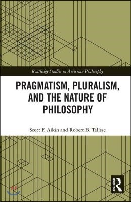 Pragmatism, Pluralism, and the Nature of Philosophy