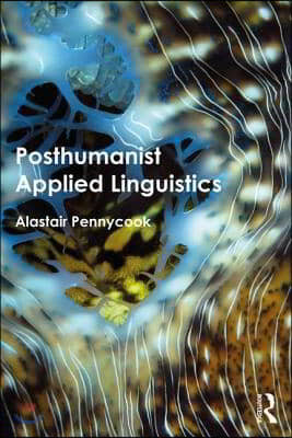 Posthumanist Applied Linguistics