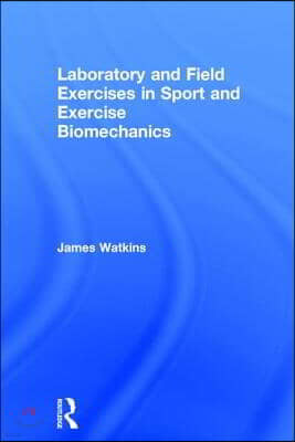 Laboratory and Field Exercises in Sport and Exercise Biomechanics