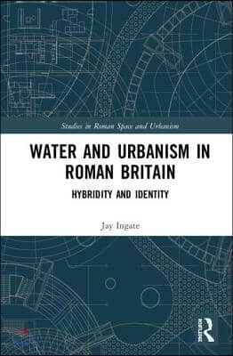 Water and Urbanism in Roman Britain