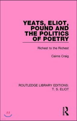 Yeats, Eliot, Pound and the Politics of Poetry