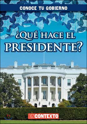 ¿Que Hace El Presidente? (What Does the President Do?)