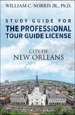 Study Guide for the Professional Tour Guide License: French, Spanish & Early American Periods