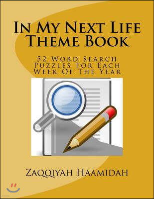 In My Next Life Theme Book: 52 Word Search Puzzles For Each Week Of The Year