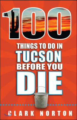 100 Things to Do in Tucson Before You Die