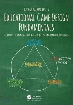 Educational Game Design Fundamentals: A Journey to Creating Intrinsically Motivating Learning Experiences