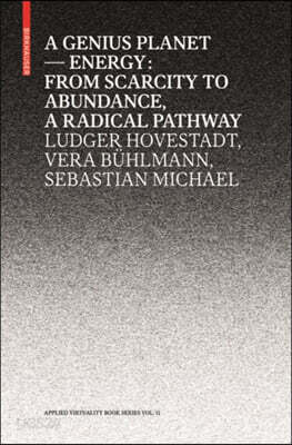 A Genius Planet: Energy: From Scarcity to Abundance - A Radical Pathway