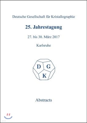 25th Annual Conference of the German Crystallographic Society, March 27-30, 2017, Karlsruhe, Germany