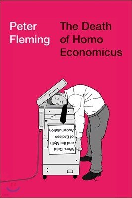 The Death of Homo Economicus: Work, Debt and the Myth of Endless Accumulation