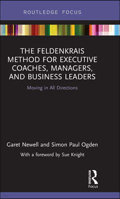 The Feldenkrais Method for Executive Coaches, Managers, and Business Leaders: Moving in All Directions