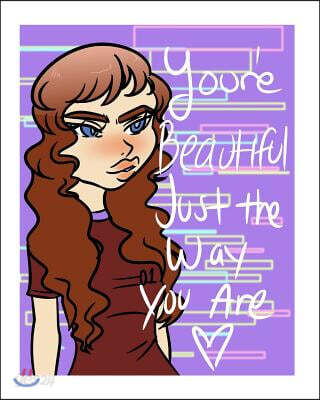 You're Beautiful Just the Way You Are: To show you're beautiful without anyone telling you else wise