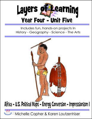 Layers of Learning Year Four Unit Five: Africa, Political Maps, Energy Conversion, Impressionism I
