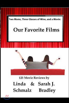 Two Moms, Three Glasses of Wine, and a Movie: : Volume 1: Our Favorite Films