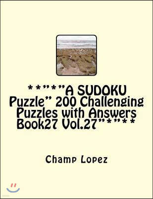 ***A SUDOKU Puzzle 200 Challenging Puzzles with Answers Book27 Vol.27***: ***A SUDOKU Puzzle***