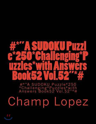 #*"A SUDOKU Puzzle*250*Challenging*Puzzles*with Answers Book52 Vol.52"*#: #*"A SUDOKU Puzzle*250*Challenging*Puzzles*with Answers Book52 Vol.52"*#