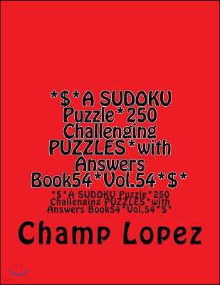 *$*A SUDOKU Puzzle*250 Challenging PUZZLES*with Answers Book54*Vol.54*$*: *$*A SUDOKU Puzzle*250 Challenging PUZZLES*with Answers Book54*Vol.54*$*