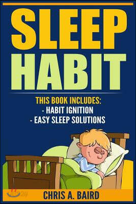 Sleep Habit: 2 Manuscripts - Habit Ignition, Easy Sleep Solutions (Sleep Deprivation, Daily Rituals, Without Drugs, Sleep Peacefull