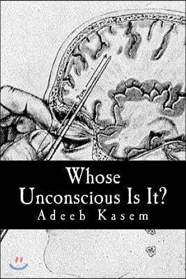 Whose Unconscious Is It?: A Deconstruction of Psychoanalysis and Neuropsychoanalysis