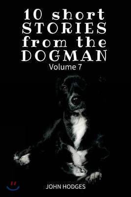 10 Short STORIES from the DOGMAN Vol. 7