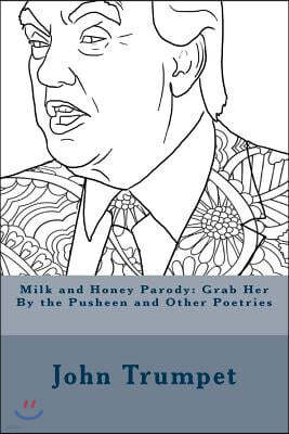 Milk and Honey Parody: Grab Her By the Pusheen and Other Poetries