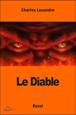 Le Diable: Sa Vie, ses Moeurs et son Intervention dans les choses humaines