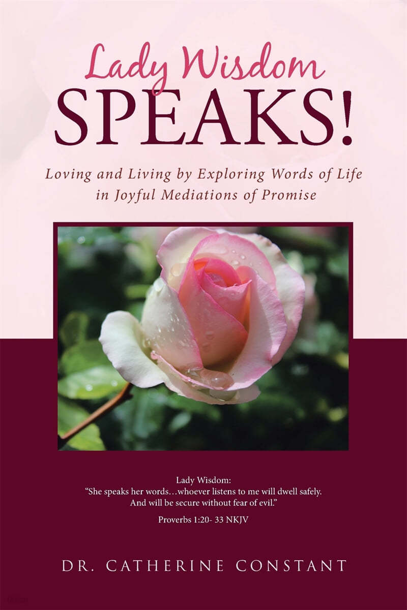 Lady Wisdom Speaks!: Loving and Living by Exploring Words of Life in Joyful Mediations of Promise