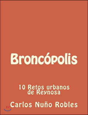 Broncopolis: 10 Retos urbanos de Reynosa