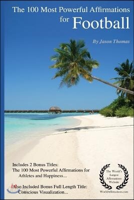 Affirmation - The 100 Most Powerful Affirmations for Football (American) - Including 2 Positive & Affirmative Action Bonus Books on Athletes & Success