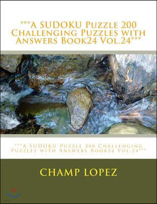 ***A SUDOKU Puzzle 200 Challenging Puzzles with Answers Book24 Vol.24***: ***A SUDOKU Puzzle 200 Challenging Puzzles with Answers Book24 Vol.24***