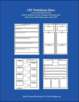 CBT Diary and Worksheets: To accompany the book How to tame manage and teach your black dog called depression using CBT