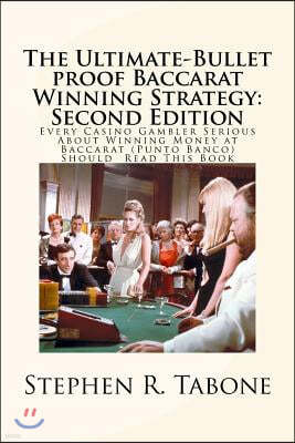 The Ultimate-Bullet proof Baccarat Winning Strategy: Second Edition: Every Casino Gambler Serious About Winning Money at Baccarat (Punto Banco) Should